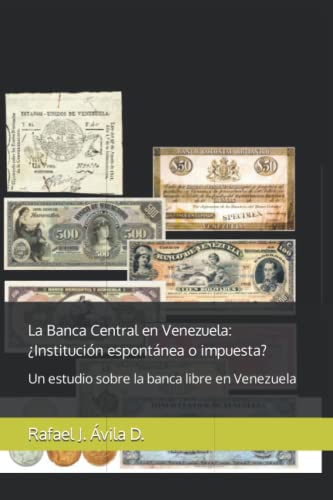 La Banca Central en Venezuela: ¿Institución espontánea o impuesta?: Un estudio sobre la banca libre en Venezuela