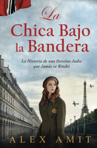 La Chica Bajo la Bandera: La Historia de una Heroína Judía que Jamás se Rindió (Las heroínas de la Segunda Guerra Mundial)