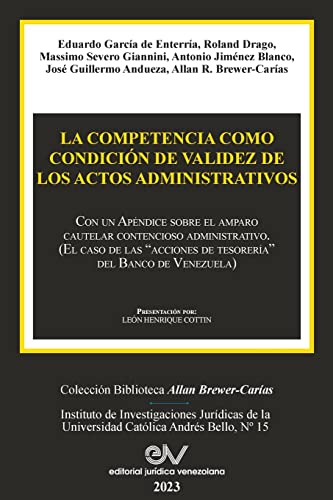 LA COMPETENCIA COMO CONDICIÓN DE VALIDEZ DE LOS ACTOS ADMINISTRATIVOS. Con un Apéndice sobre el amparo cautelar contencioso administrativo (El caso de las acciones de tesorería del Banco de Venezuela)