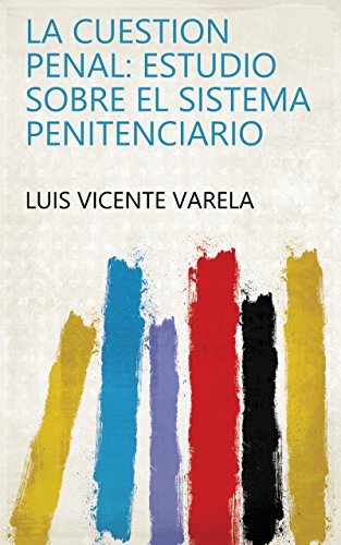 La cuestion penal: estudio sobre el sistema penitenciario