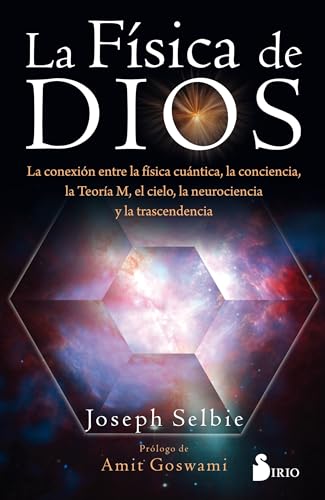 La física de dios: La conexion entre la física cuántica, la conciencia, la Teoría M, el cielo, la neurociencia y la trascendencia. (ASTROLOGIA)