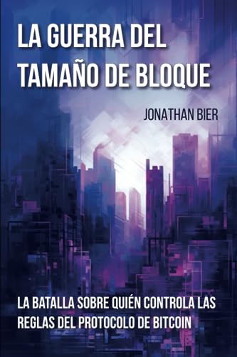 La Guerra Del Tamaño De Bloque: La batalla sobre quién controla las reglas del protocolo de bitcoin La Guerra Del Tamaño De Bloque: La batalla sobre quién controla las reglas del protocolo de bitcoin