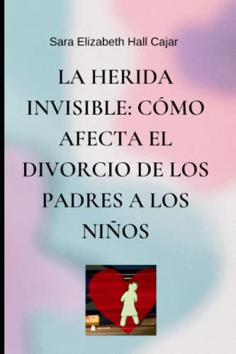 La herida invisible: Cómo afecta el divorcio de los padres a los niños.