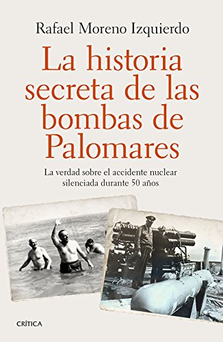 La historia secreta de las bombas de Palomares: La verdad sobre el accidente nuclear silenciada durante 50 años (Contrastes)