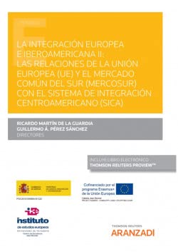 La integración europea e iberoamericana II: Las relaciones de la Unión Europea (UE) y el Mercado Común del Sur (MERCOSUR) con el Sistema de Integración Centroamericano (SICA) (Monografía)