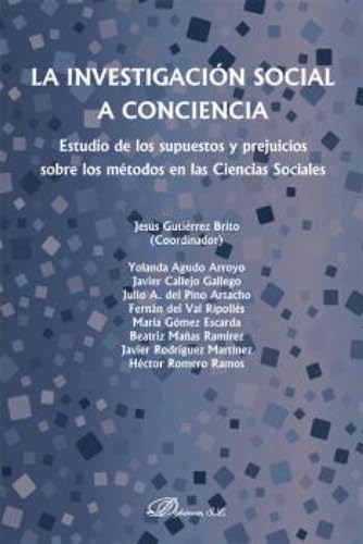 La investigación social a conciencia. Estudio de los supuestos y prejuicios sobre los métodos en las ciencias sociales (SIN COLECCION)