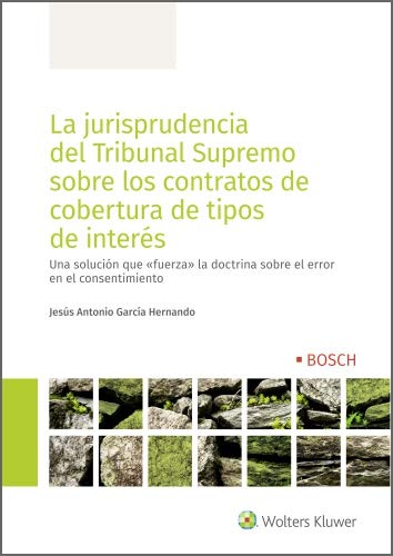 La jurisprudencia del Tribunal Supremo sobre los contratos de cobertura de tipos de interés. Una solución que «fuerza» la doctrina sobre el error en el consentimiento