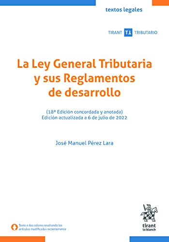 La Ley General Tributaria y sus Reglamentos de desarrollo 18ª Edición concordada y anotada (Textos legales Tirant Tributario)