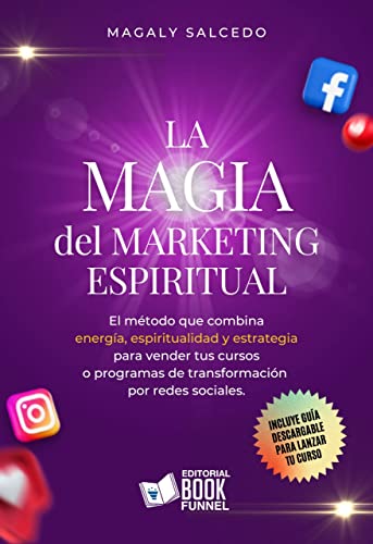 LA MAGIA DEL MARKETING ESPIRITUAL: El método que combina energía, espiritualidad y estrategia para vender tus cursos o programas de transformación por redes sociales.