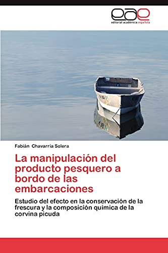 La manipulación del producto pesquero a bordo de las embarcaciones: Estudio del efecto en la conservación de la frescura y la composición química de la corvina picuda