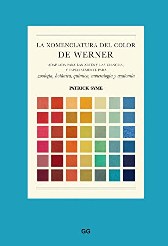 La nomenclatura del color de Werner: Adaptada para las artes y las ciencias, y especialmente para zoología, botánica, química, mineralogía y anatomía