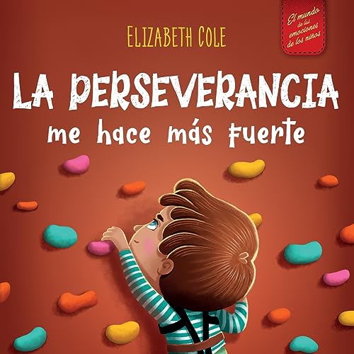 La perseverancia me hace más fuerte: Libro de las emociones para niños sobre autoconfianza, gestión de la frustración, autoestima y mentalidad de crecimiento (World of Kids Emotions)