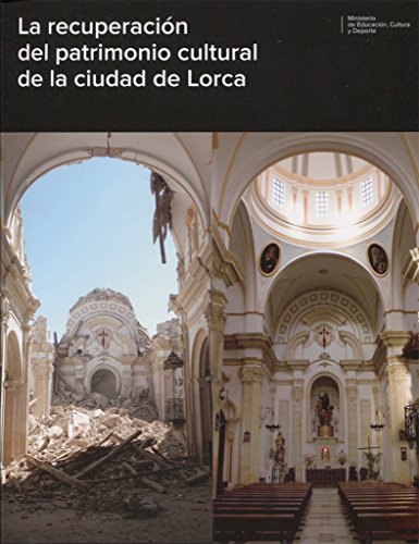 La recuperación del patrimonio cultural de la ciudad de Lorca (CATALOGOS Y MONOGRAFIAS)