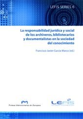 La responsabilidad jurídica y social de los archiveros, biliotecarios y documentalistas en la sociedad del conocimiento (Lefis Series)