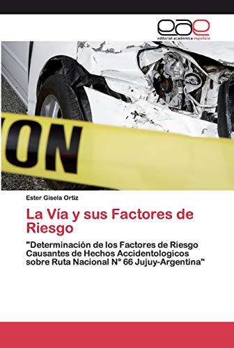 La Vía y sus Factores de Riesgo: "Determinación de los Factores de Riesgo Causantes de Hechos Accidentologicos sobre Ruta Nacional N° 66 Jujuy-Argentina"