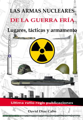 Las armas nucleares de la Guerra Fría: Lugares, tácticas y armamento