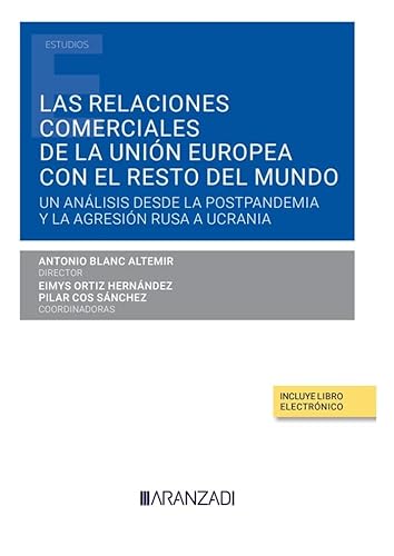 Las relaciones comerciales de la Unión Europea con el resto del mundo: Un análisis desde la postpandemia y la agresión rusa a Ucrania (Monografía)