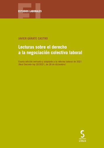 Lecturas sobre el derecho a la negociación colectiva laboral, 4.ª ed.: Cuarta edición revisada y adaptada a la reforma laboral de 2021 (Real ... de 28 de diciembre): 37 (Estudios Laborales)