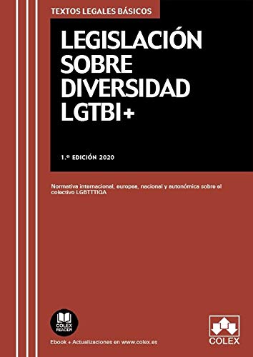 Legislación sobre diversidad LGTBI+: Normativa internacional, europea, nacional y autonómica sobre el colectivo LGBTTTIQA: 1 (TEXTOS LEGALES BASICOS)