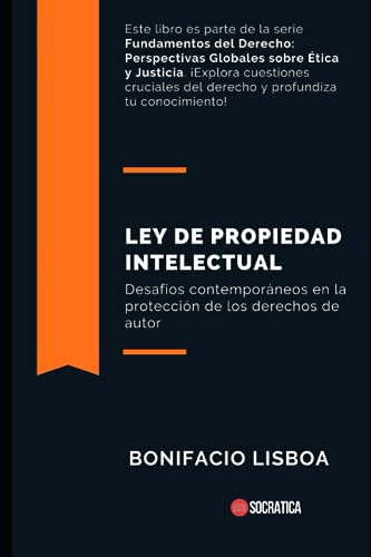 Ley de Propiedad Intelectual: Desafíos contemporáneos en la protección de los derechos de autor (Fundamentos del Derecho: Perspectivas Globales sobre Ética y Justicia)