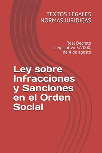 Ley sobre Infracciones y Sanciones en el Orden Social: Real Decreto Legislativo 5/2000, de 4 de agosto