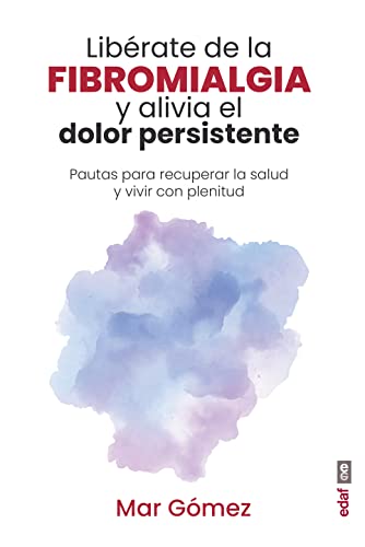 Libérate de la fibromialgia y alivia el dolor persistente: Pautas para recuperar la salud y vivir con plenitud (Plus vitae)