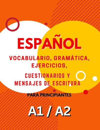 Libro de Aprendizaje de Español A1 y A2: Vocabulario, Gramática, Ejercicios, Cuestionarios y Actividades de Escritura: Aumente su competencia y ... de Aprendizaje de Español para Principiantes)