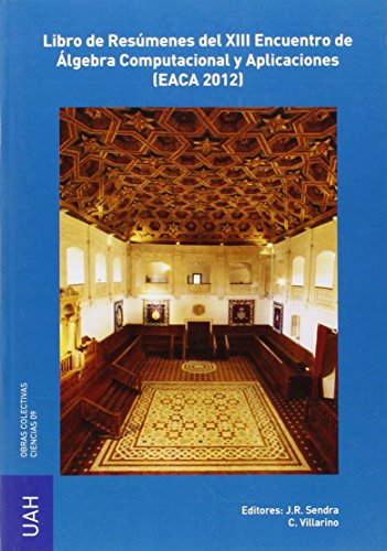 Libro de Resúmenes del XIII Encuentro de Álgebra Computacional y Aplicaciones (EACA 2012) (Obras Colectivas Ciencias)