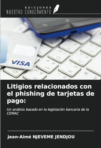 Litigios relacionados con el phishing de tarjetas de pago:: Un análisis basado en la legislación bancaria de la CEMAC
