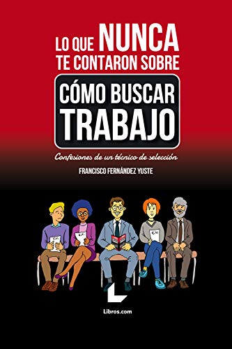 Lo que nunca te contaron sobre cómo buscar trabajo: Confesiones de un técnico de selección