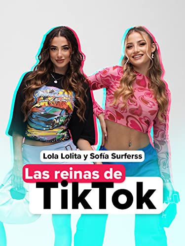 Lola Lolita y Sofía Surferss, Las Reinas de Tik Tok