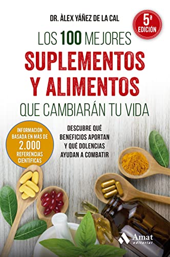 Los 100 mejores suplementos y alimentos que cambiarán tu vida: Descubre qué beneficios aportan y qué dolencias ayudan a combatir