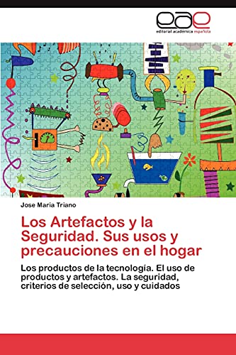 Los Artefactos y La Seguridad. Sus Usos y Precauciones En El Hogar: Los productos de la tecnología. El uso de productos y artefactos. La seguridad, criterios de selección, uso y cuidados