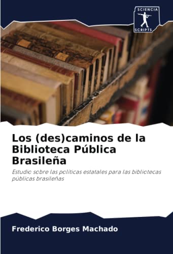 Los (des)caminos de la Biblioteca Pública Brasileña: Estudio sobre las políticas estatales para las bibliotecas públicas brasileñas