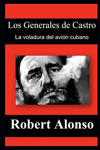 Los Generales de Castro: La voladura del avión cubano