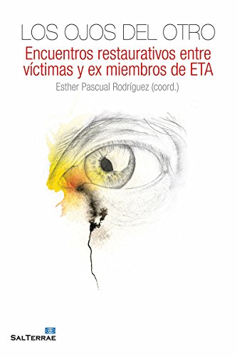 LOS OJOS DEL OTRO. Encuentros restaurativos entre víctimas y ex miembros de ETA (Fuera de colección nº 23)
