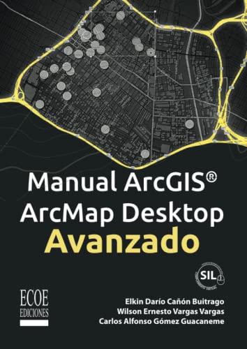 Manual Arcgis Arcmap Desktop Avanzado: Conceptos y su aplicación en proyectos de infraestructura vial