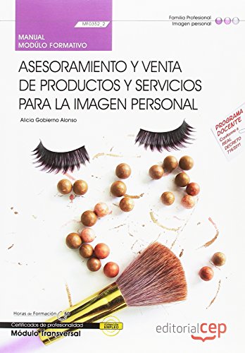 Manual. Asesoramiento y venta de productos y servicios para la imagen personal (Transversal: MF0352_2). Certificados de profesionalidad (SIN COLECCION)