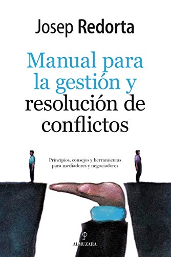 Manual De Gestión y resolución De Conflictos: Principios, consejos y herramientas para mediadores y negociadores (Sociedad actual)