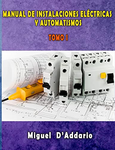 Manual de instalaciones eléctricas y Automatismos: Tomo I: Volume 1 (Electricidad industrial)