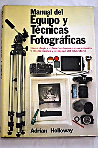 MANUAL DEL EQUIPO Y TÉCNICAS FOTOGRAFÍCAS.Cómo elegir y utilizar la cámara y sus accesorios y los materiales y el equipo del laboratorio