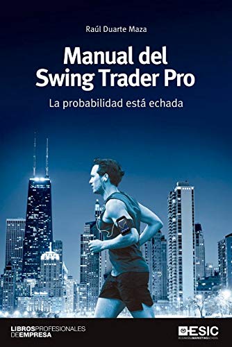 Manual Del Swing Trader Pro. La probabilidad Está Echada (CURSO ESIC DE EMPRENDIMIENTO Y GESTION)