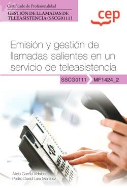 Manual. Emisión y gestión de llamadas salientes en un servicio de teleasistencia (MF1424_2). Certificados de profesionalidad. Gestión de llamadas de teleasistencia (SSCG0111) (SIN COLECCION)