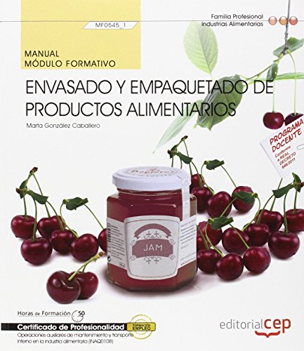 Manual. Envasado y empaquetado de productos alimentarios (MF0545_1). Certificados de profesionalidad. Operaciones Auxiliares de elaboración en la industria alimentaria (INAD0108) (FORMACION)