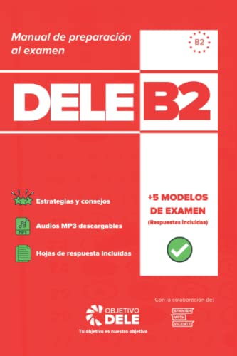 Manual Objetivo DELE B2 - Manual 100% Actualizado para preparar el Examen DELE B2: Manual de preparación al Diploma de Español como Lengua Extranjera (DELE B2)