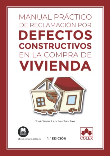 Manual práctico de reclamación por defectos constructivos en la compra de vivienda: 1 (Monografía)