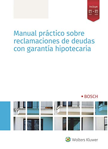 Manual Práctico Sobre Reclamaciones de deudas con Garantía Hipotecaria (DERECHO)