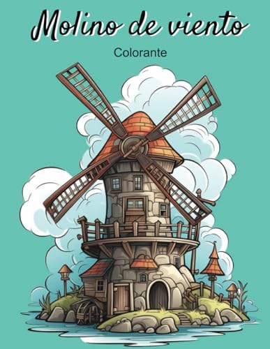 Maravillosos Molinos de Viento: Un Libro para Colorear de 35 ilustraciones para Pequeños y Grandes