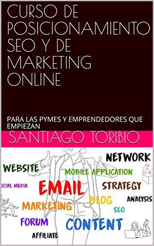 MARKETING DIGITAL, CURSO DE POSICIONAMIENTO SEO Y DE MARKETING ONLINE: PARA LAS PYMES Y EMPRENDEDORES QUE EMPIEZAN