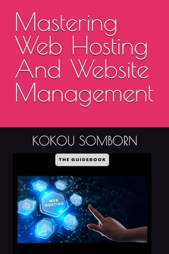 Mastering Web Hosting And Website Management